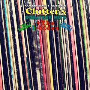 Clutter’s Greatest Hits Collector’s Edition