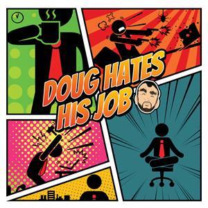 Doug Hates His Job