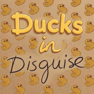 Ducks in Disguise