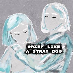 Grief like a stray dog (Windows)