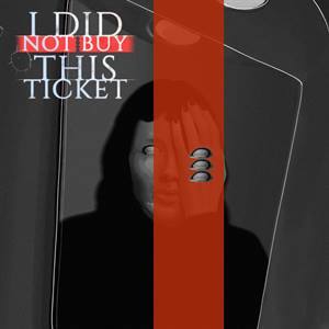 I Did Not Buy This Ticket