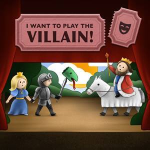 I Want to Play the Villain!