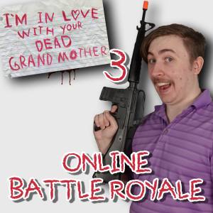 I’m in Love With Your Dead Grandmother 3: Online Battle Royale