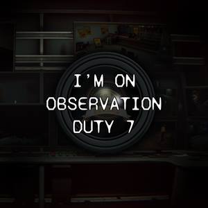 I’m on Observation Duty 7