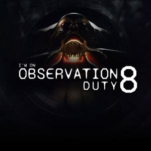 I’m on Observation Duty 8