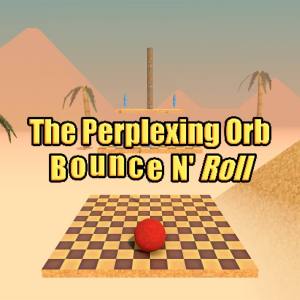 The Perplexing Orb: Bounce N’ Roll
