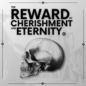 The Reward of Cherishment and Eternity。
