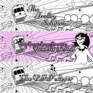 The Trolley Solution + The Trolley $olution + The Trolley Solution — Mai Torori Sama Romansu: Nemesis of Steel