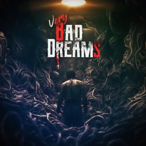 VERY BAD DREAMS — PSVR2 EXCLUSIVE EDITION